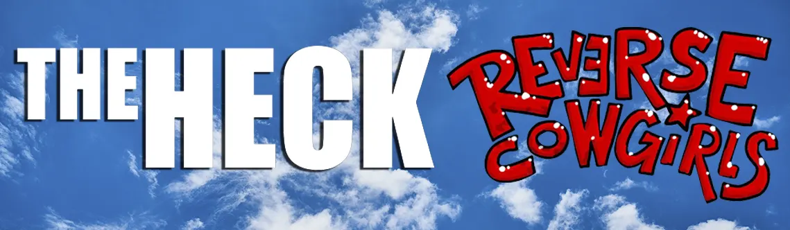 The Heck & Reverse Cowgirls